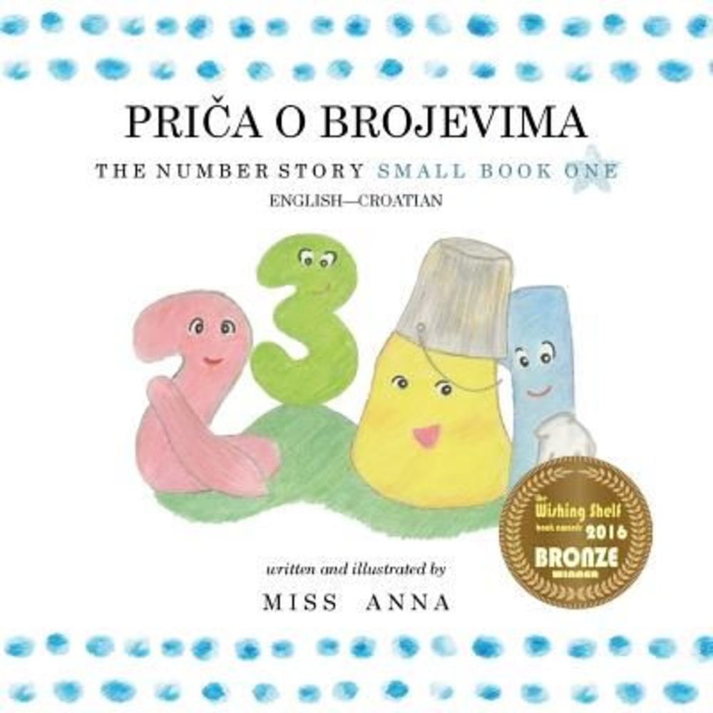 The Number Story 1PRIČA O BROJEVIMA: Small Book One English-Croatian -- Ann